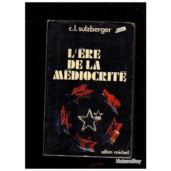 L'�re de la m�diocrit� 1963-1972.  de c.l.sulzberger , m�moires