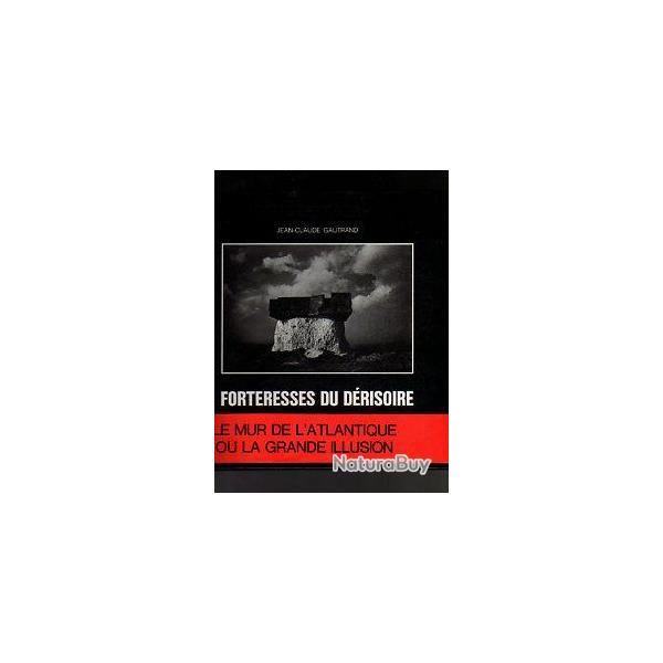 Atlantikwall. Forteresses du d�risoire. jean-claude gautrand ,  blockhaus, bunkers