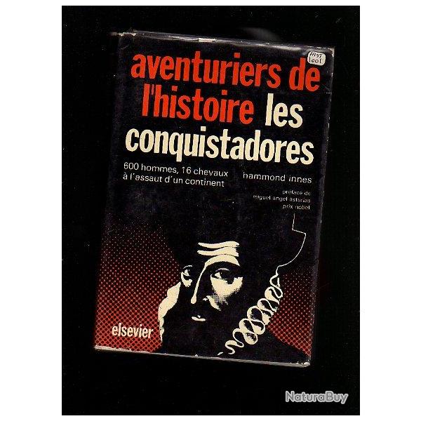 aventuriers de l'histoire Les conquistadores 600 hommes 16 chevaux � l'assaut  de hammond innes