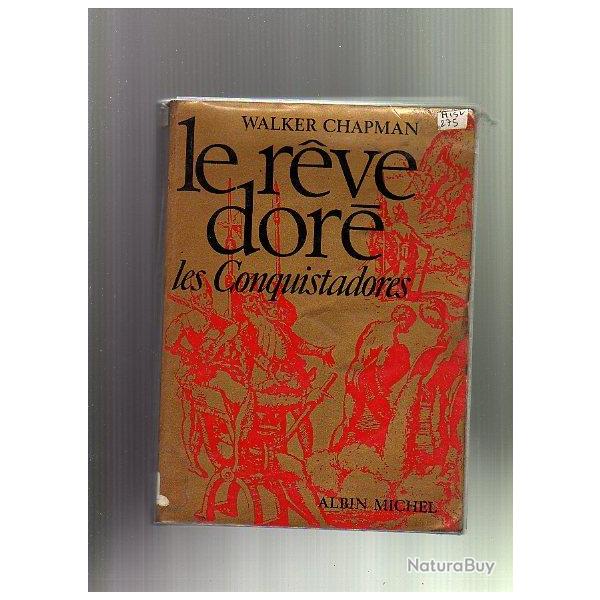 le reve dore. les conquistadores. Eldorado de walker chapman