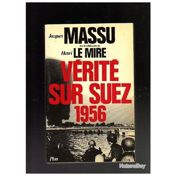 jacques massu . v�rit�s sur suez 1956 . henri le mire
