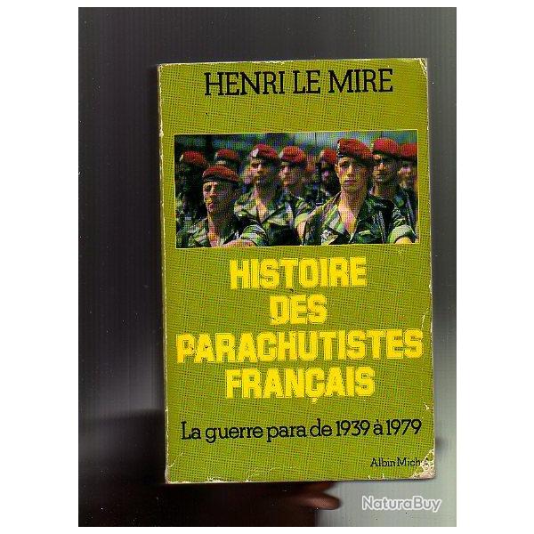 histoire des parachutistes fran�ais. henri le mire. la guerre  para de 1939 � 1979 et les paras d'er