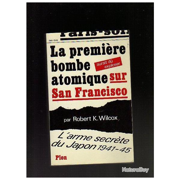 La premi�re bombe atomique aurait du exploser sur San Francisco de robert k.wilcox