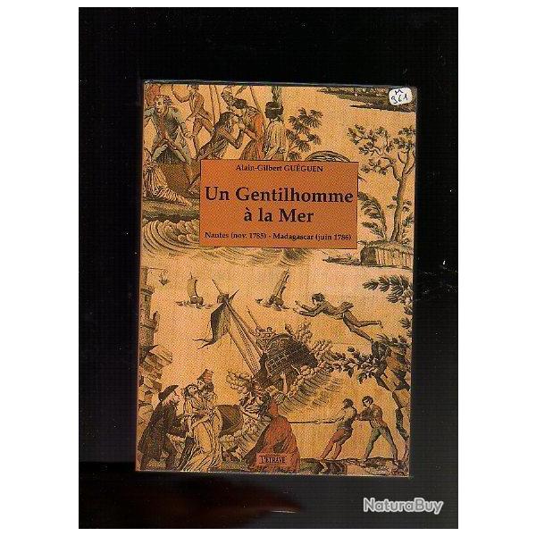 un gentilhomme � la mer . nantes 1785-madagascar 1786 alain-gilbert gu�guen