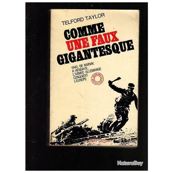 comme une faux gigantesque 1940 de narvik a hendaye l'arm�e allemande conquiert l'europe taylord