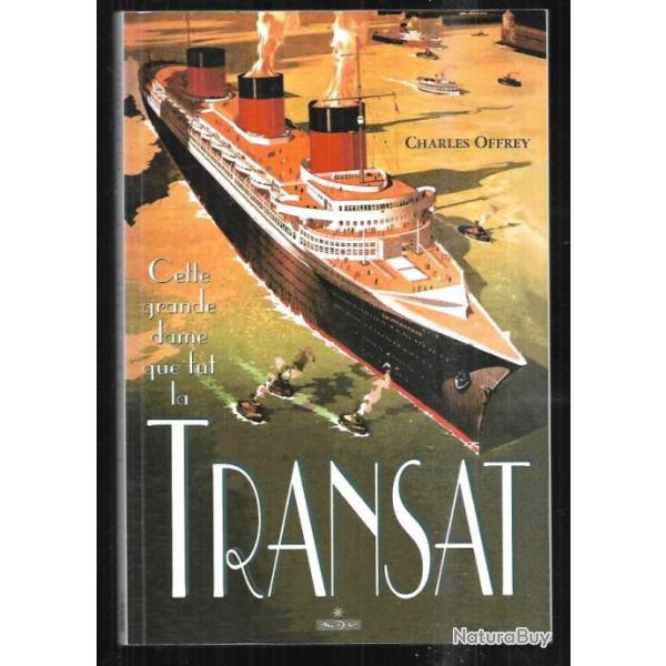cette grande dame que fut la transat de charles offrey , paquebots , lignes maritimes