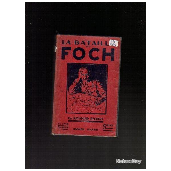 La bataille de FOCH par raymond recouly . Guerre de 1914-1918.