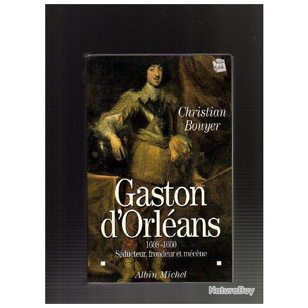 gaston d'orl�ans 1608-1660. s�ducteur ,frondeur et m�c�ne de christian bouyer