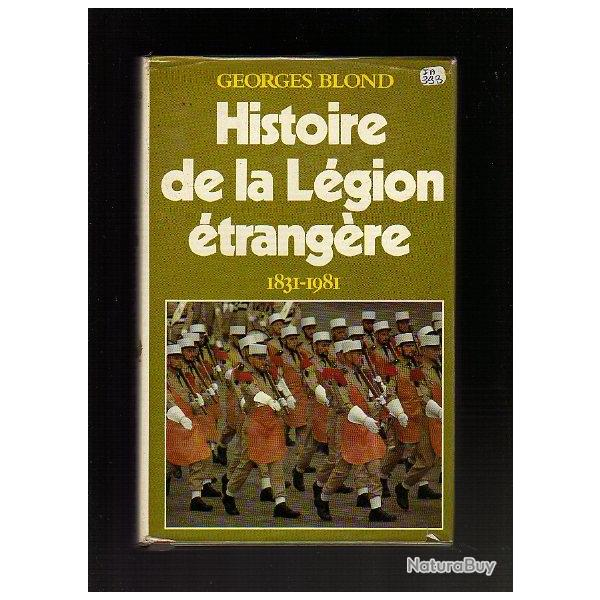 Histoire de la L�gion Etrang�re. 1831-1981. Georges Blond