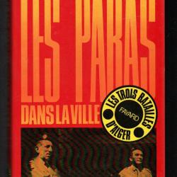 Les paras dans la ville. colonel godard . les trois batailles d'alger. guerre d'alg&eacute;rie