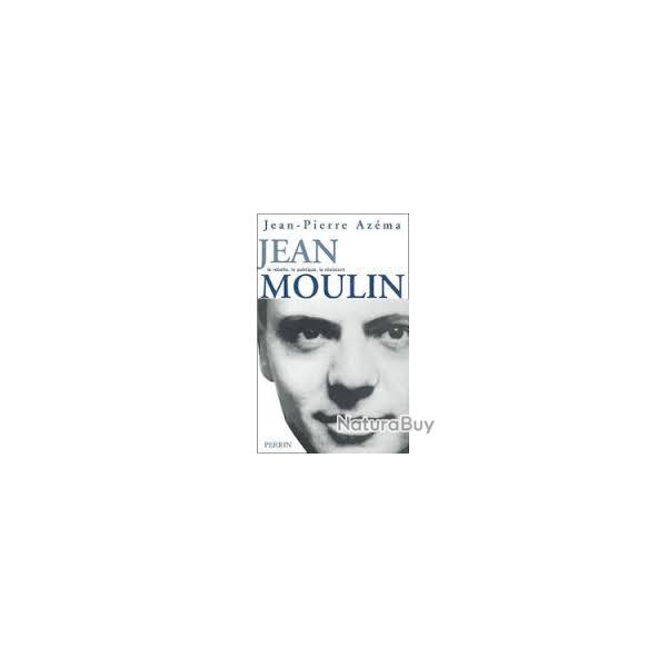 Jean moulin .jean-pierre az�ma.  , le politique , le rebelle , le r�sistant