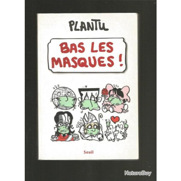 Plantu , bas les masques . humour.