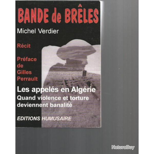 bande de br�les , les appel�s en alg�rie , quand violence et torture deviennent banalit� m.verdier