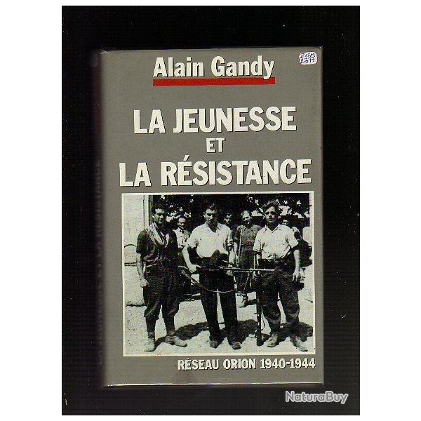 La jeunesse et la r�sistance.R�seau Orion 1940-1945 d'alain gandy