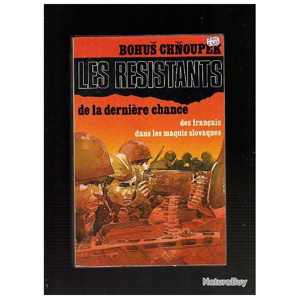 les r�sistants de la derni�re chance. Des fran�ais dans les maquis slovaques de bohus chnoupek
