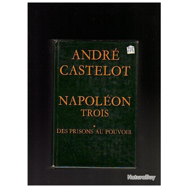 Napol�on trois. Des prisons au pouvoir. Tome I second empire