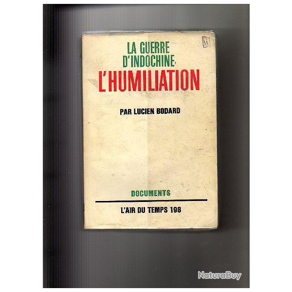 la guerre d'INDOCHINE. l'humiliation.lucien bodard