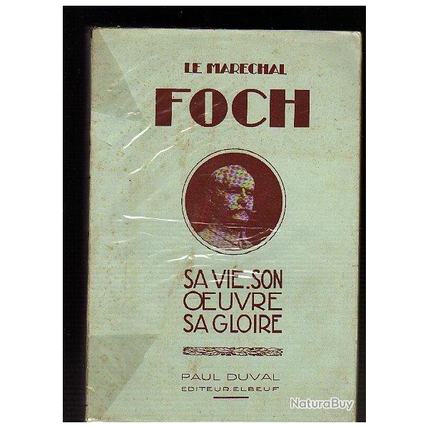 le mar�chal foch.  sa vie, son oeuvre,sa gloire.