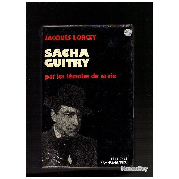Sacha Guitry par les t�moins de sa vie. Jacques Lorcey