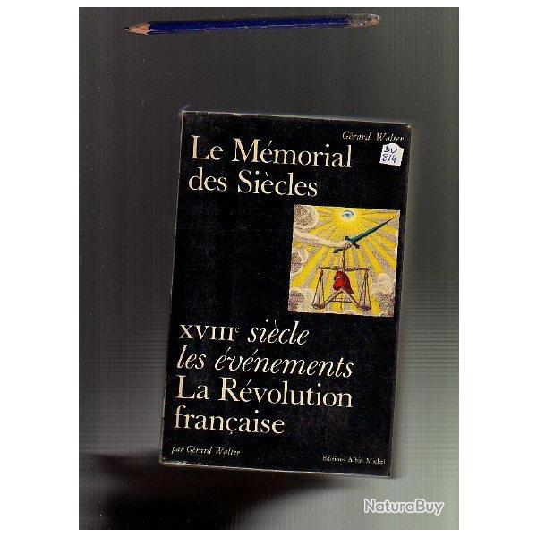 Le m�morial des si�cles. XVIIIe ,les �v�nements.La r�volution fran�aise de g�rard walter