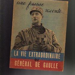 une femme raconte ...la vie extraordinaire du g&eacute;n&eacute;ral de gaulle.