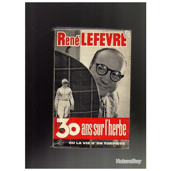 30 ans sur l'herbe ou la vie d'un turfiste. Ren� lef�vre.  glossaire hippique