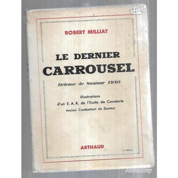 Le dernier carrousel. La d�fense de Saumur 1940 de robert milliat