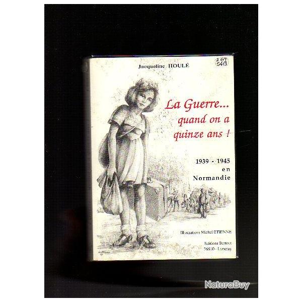 la guerre quand on a quinze ans .39-45 en normandie de jacqueline houl�