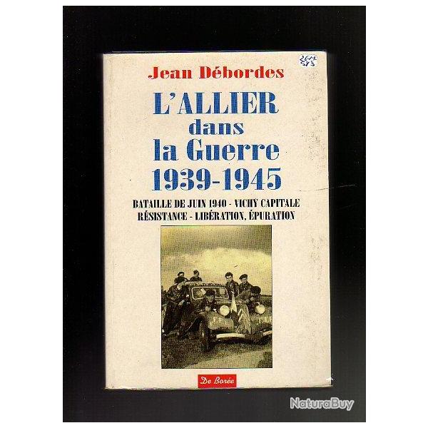 l'allier dans la guerre 1939-1945 , bataille de juin 1940, vichy capitale,  de jean d�bordes