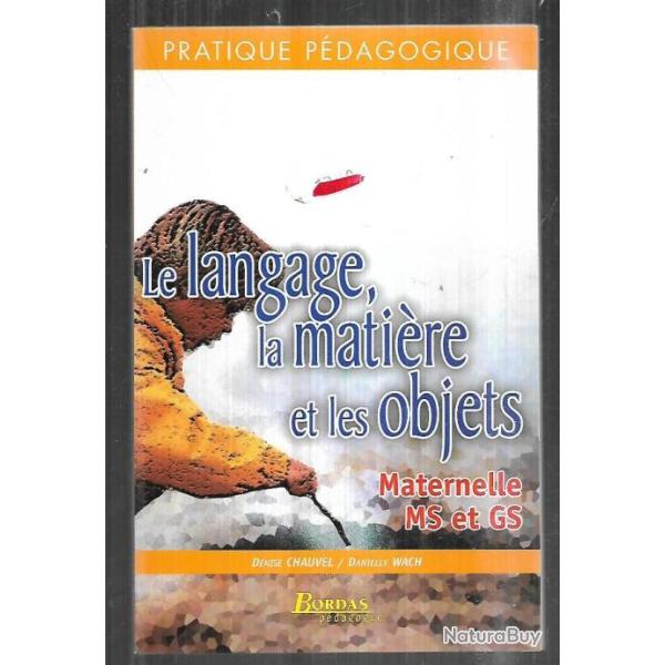le langage ,la mati�re et les objets maternelle ms et gs de denise chauvel et danielle wach