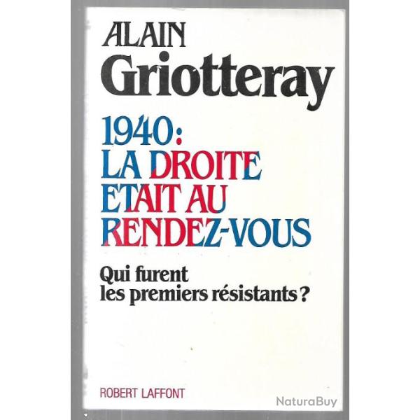 1940: la droite �tait au rendez-vous. Qui furent les premiers r�sistants d'alain griotteray