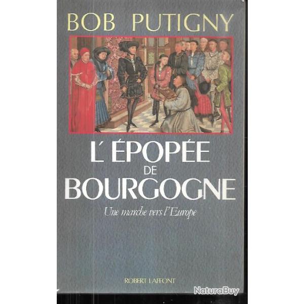 l'�pop�e de bourgogne . une marche vers l'europe. de bob putigny , charles  le t�m�raire
