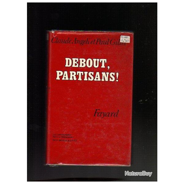 debout, partisans . les communistes dans la r�sistance de la d�bacle aux ftp claude angeli et gillet