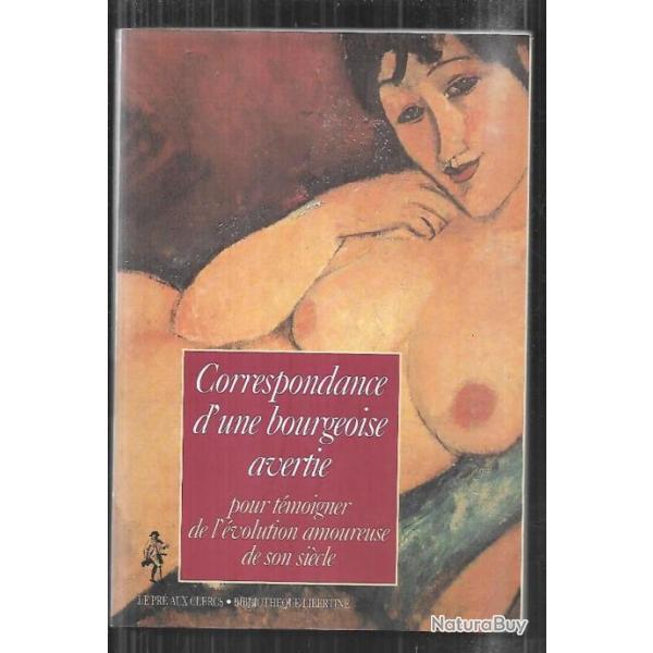 correspondance d'une bourgeoise avertie pour tmoigner de l'volution amoureuse de son sicle