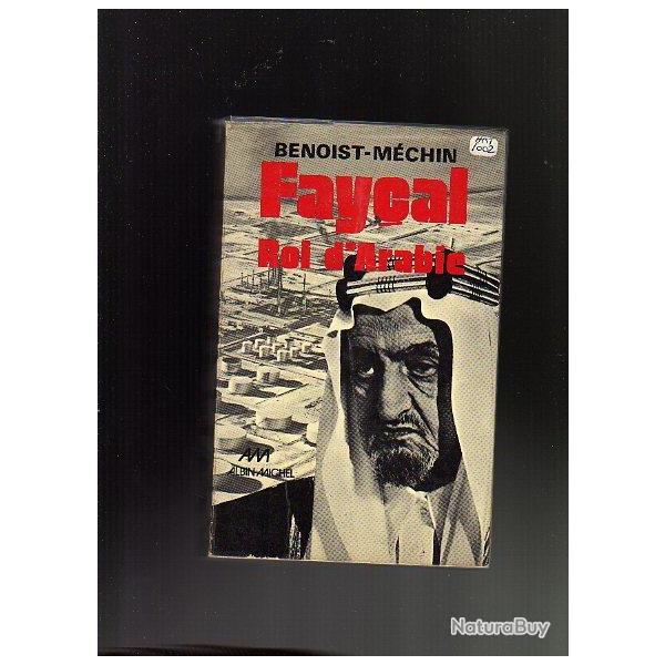 fay�al roi d'arabie .l'homme , le souverain, sa place dans le monde (1906-1975) benoist-m�chin