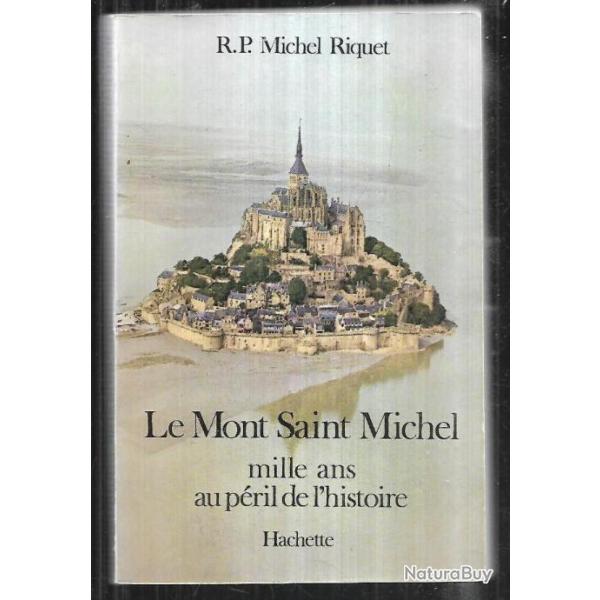 Le mont saint michel mille ans au p�ril de l'histoire r.p.michel riquet