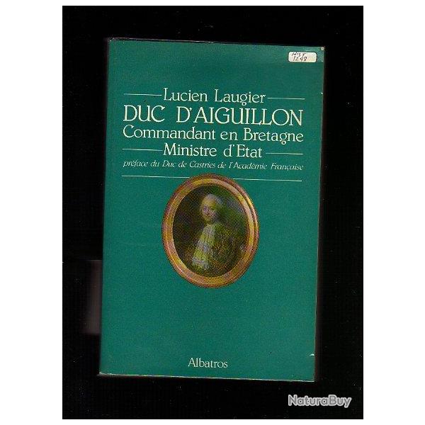duc d'aiguillon commandant en bretagne , ministre d'�tat . de lucien laugier.