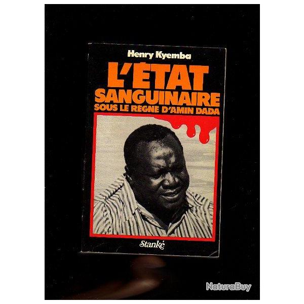 L'�tat sanguinaire sous le r�gne d'amin dada d'henry kyemba