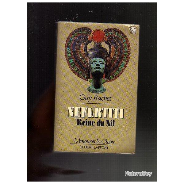 N�fertiti reine du Nil . Guy Rachet . l'amour et la gloire , �gypte ancienne