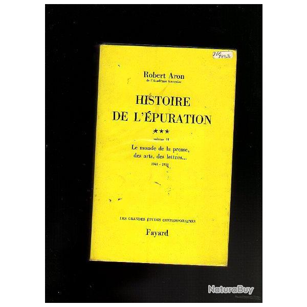 histoire de l'�puration vol II. le monde de la presse,des arts, 