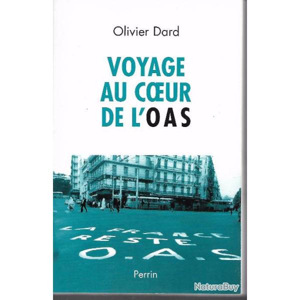 voyage au coeur de l'oas d'olivier dard algrie franaise .