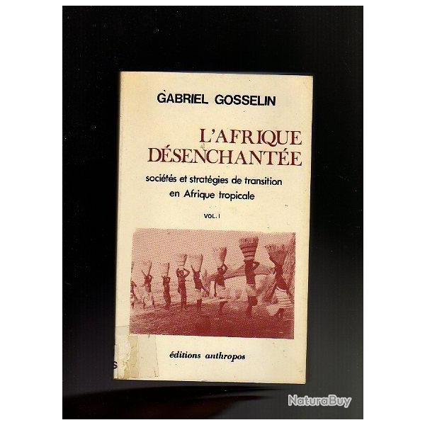 l'afrique d�senchant�e soci�t�s et strat�gies de transition en afrique tropicale vol1 de g.gosselin