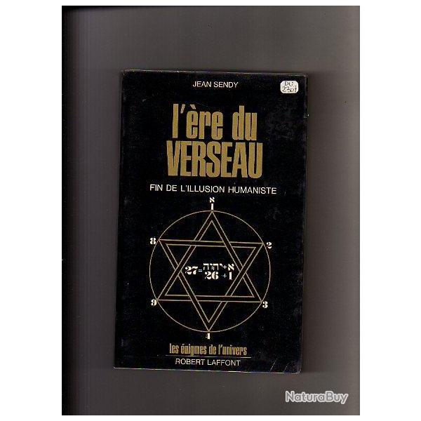 l'�re du verseau . fin de l'illusion humaniste. les �nigmes de l'univers . jean sendy