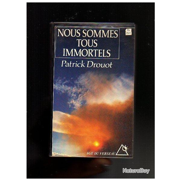 nous sommes tous immortels . patrick drouot