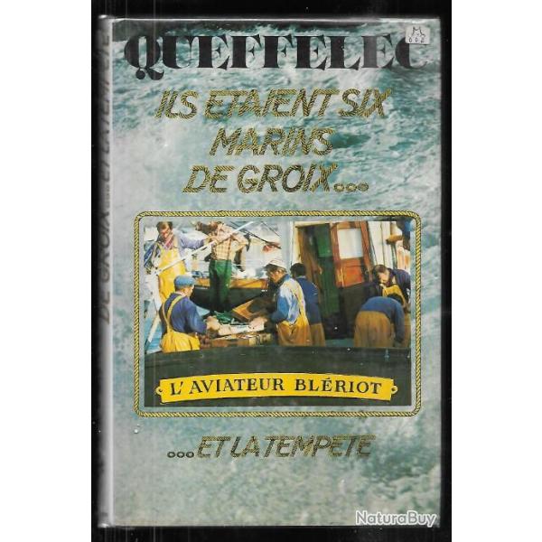 ils �taient six marins de groix...et la temp�te de henri qu�ff�lec thonier l'aviateur bl�riot