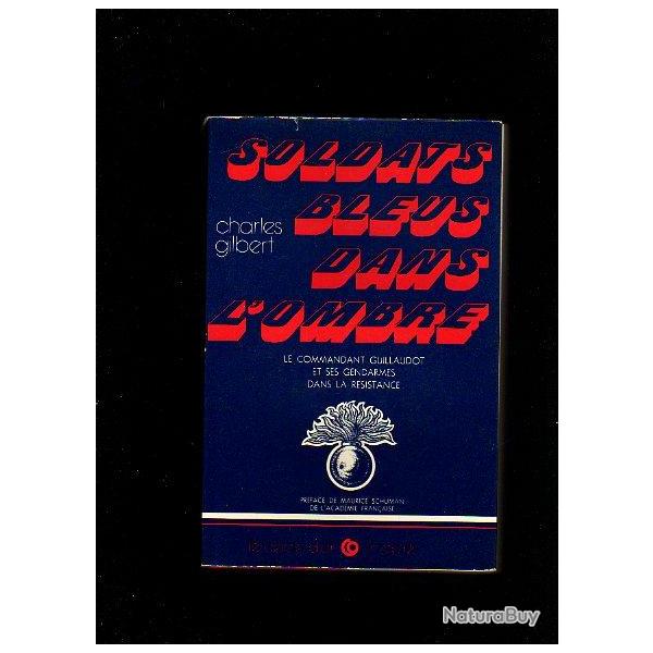 soldats bleus dans l'ombre le commandant guillaudot et ses gendarmes  de charles gilbert d�dicac�.