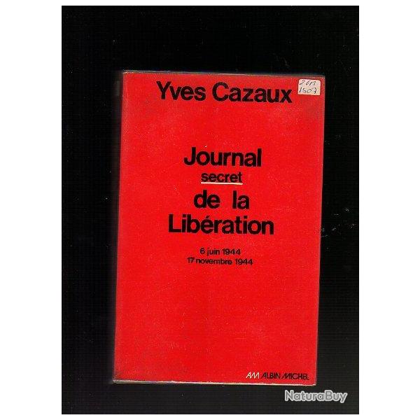 journal secret de la lib�ration 6 juin 1944 17 novembre 1944 d'yves cazaux