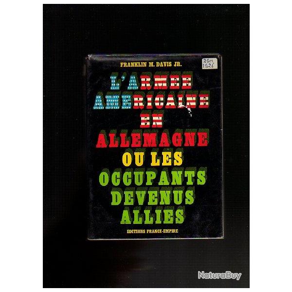 l'arm�e am�ricaine en allemagne ou les occupants devenus alli�s franklin m.davis jr