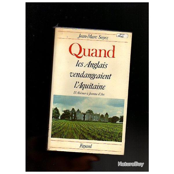 quand les anglais vendangeaient l'aquitaine . d'ali�onor � jeanne d'arc de jean-marc soyez