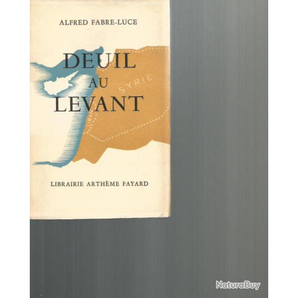 Deuil au levant . guerre syrie. mandat fran�ais  alfred fabre-luce